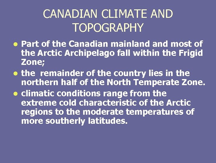 CANADIAN CLIMATE AND TOPOGRAPHY Part of the Canadian mainland most of the Arctic Archipelago