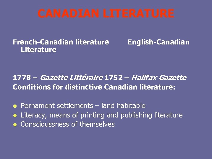 CANADIAN LITERATURE French-Canadian literature Literature English-Canadian 1778 – Gazette Littéraire 1752 – Halifax Gazette