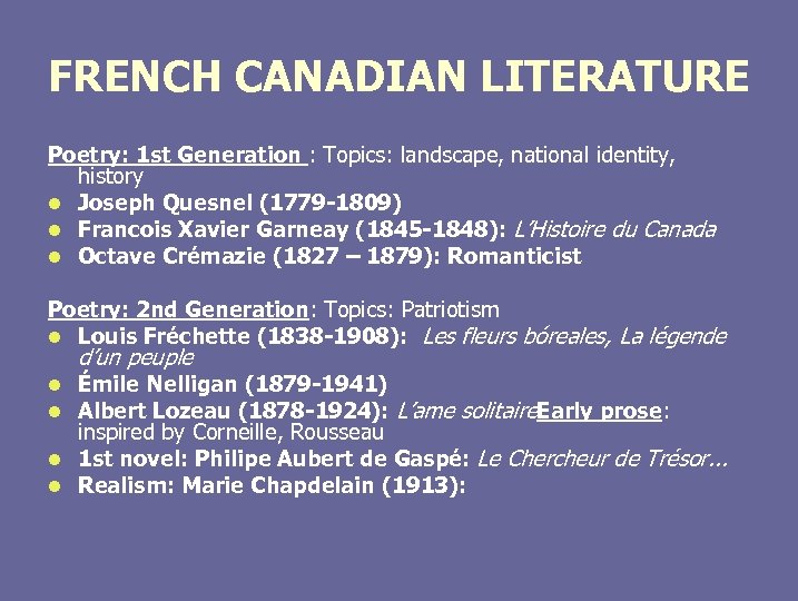 FRENCH CANADIAN LITERATURE Poetry: 1 st Generation : Topics: landscape, national identity, history l