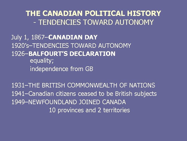 THE CANADIAN POLITICAL HISTORY - TENDENCIES TOWARD AUTONOMY July 1, 1867–CANADIAN DAY 1920’s–TENDENCIES TOWARD