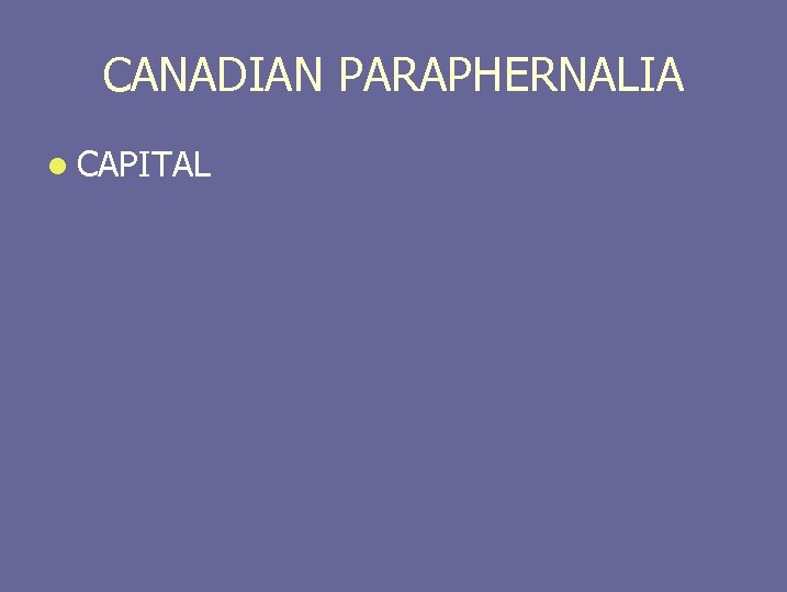 CANADIAN PARAPHERNALIA l CAPITAL 