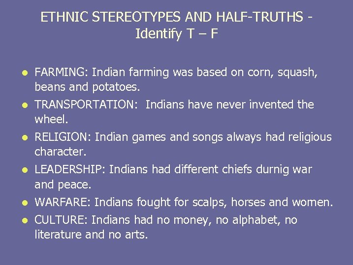 ETHNIC STEREOTYPES AND HALF-TRUTHS - Identify T – F l l l FARMING: Indian