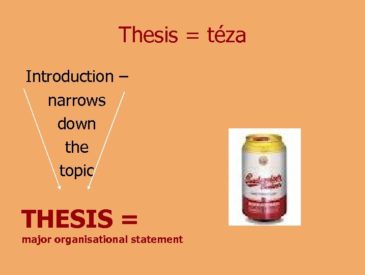 Thesis = téza Introduction – narrows down the topic THESIS = major organisational statement