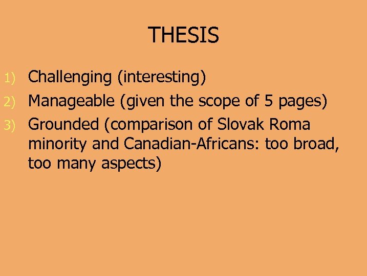 THESIS Challenging (interesting) 2) Manageable (given the scope of 5 pages) 3) Grounded (comparison