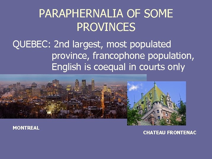 PARAPHERNALIA OF SOME PROVINCES QUEBEC: 2 nd largest, most populated province, francophone population, English