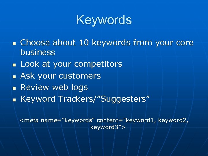 Keywords n n n Choose about 10 keywords from your core business Look at