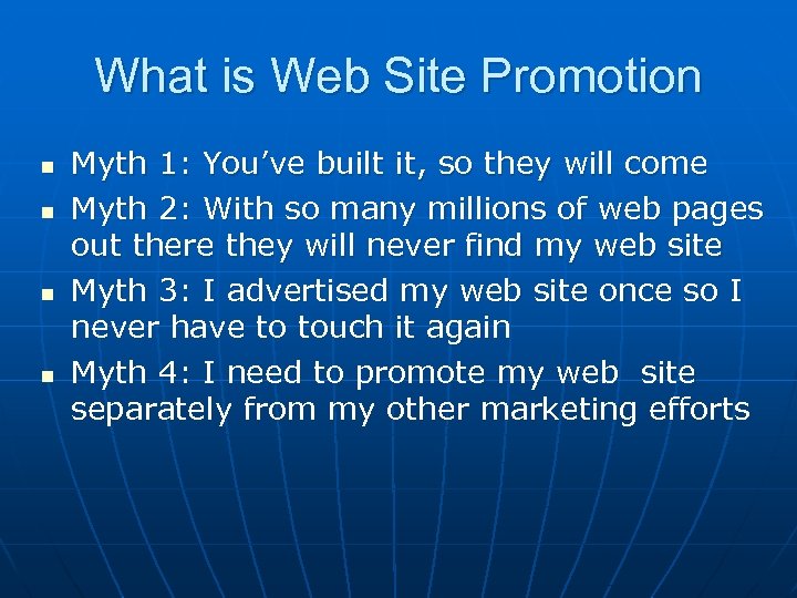 What is Web Site Promotion n n Myth 1: You’ve built it, so they