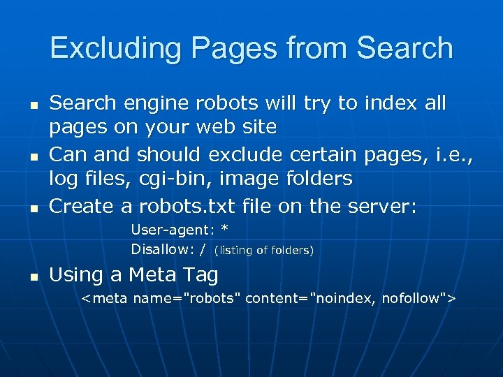 Excluding Pages from Search n n n Search engine robots will try to index