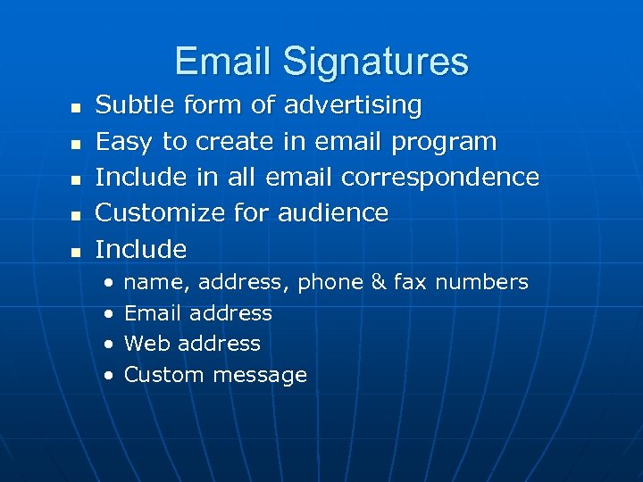 Email Signatures n n n Subtle form of advertising Easy to create in email