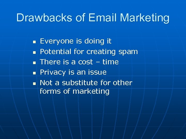 Drawbacks of Email Marketing n n n Everyone is doing it Potential for creating