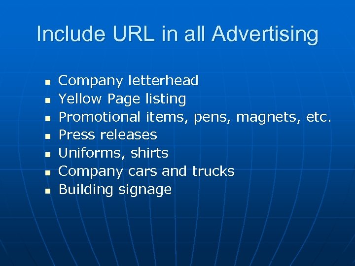Include URL in all Advertising n n n n Company letterhead Yellow Page listing