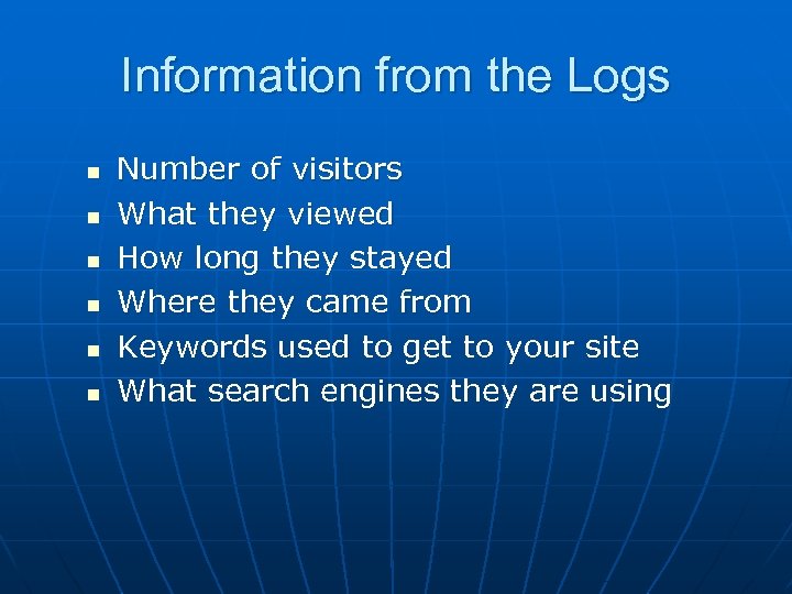 Information from the Logs n n n Number of visitors What they viewed How