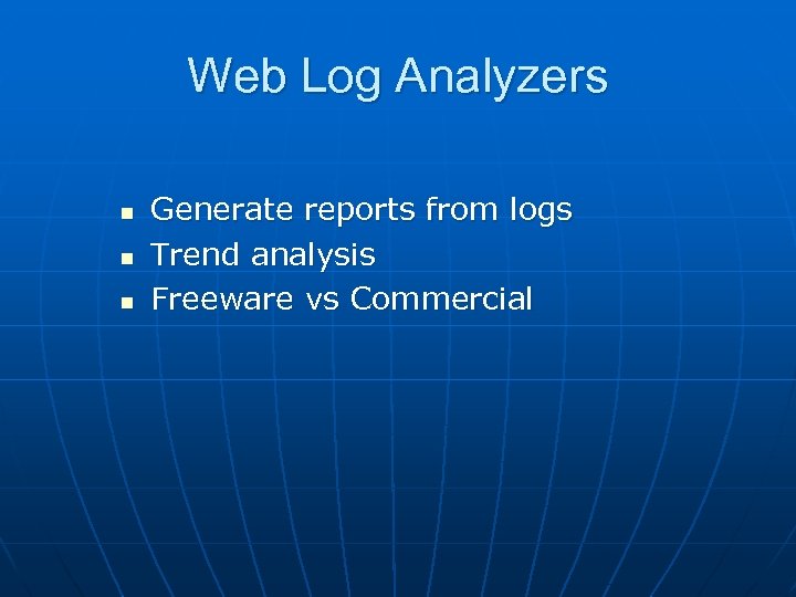 Web Log Analyzers n n n Generate reports from logs Trend analysis Freeware vs