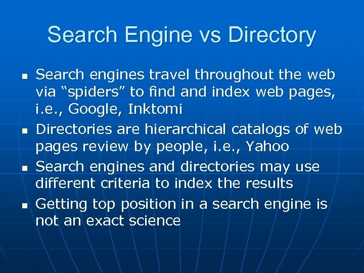 Search Engine vs Directory n n Search engines travel throughout the web via “spiders”