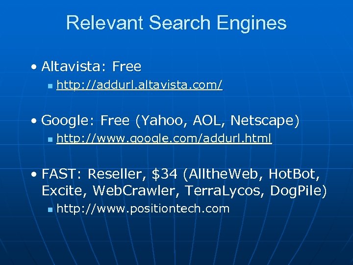 Relevant Search Engines • Altavista: Free n http: //addurl. altavista. com/ • Google: Free