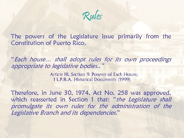 Rules The powers of the Legislature issue primarily from the Constitution of Puerto Rico.