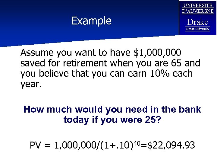 Example UNIVERSITE D’AUVERGNE Drake University Assume you want to have $1, 000 saved for