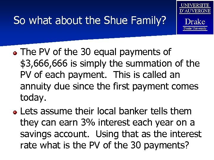 So what about the Shue Family? UNIVERSITE D’AUVERGNE Drake University The PV of the