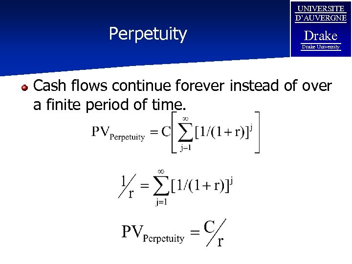 Perpetuity UNIVERSITE D’AUVERGNE Drake University Cash flows continue forever instead of over a finite