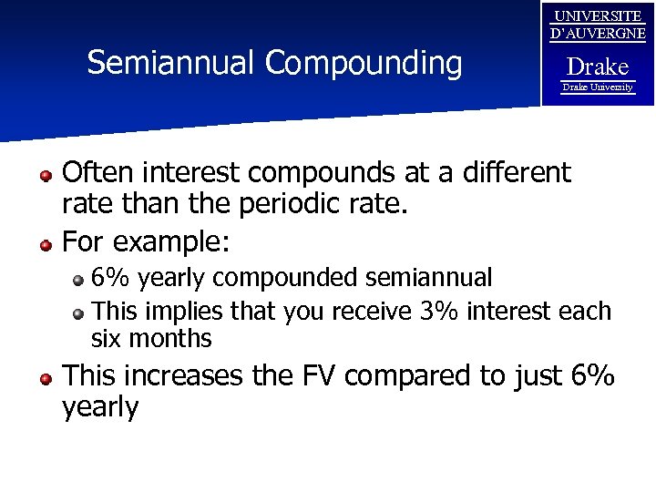 Semiannual Compounding UNIVERSITE D’AUVERGNE Drake University Often interest compounds at a different rate than