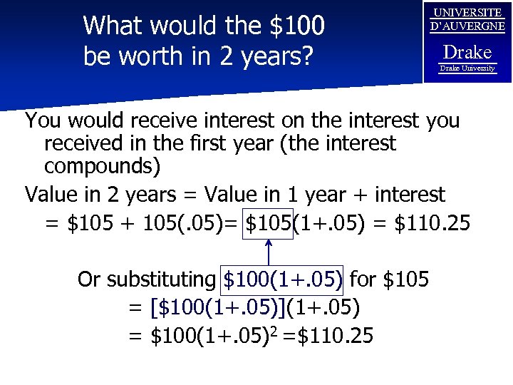 What would the $100 be worth in 2 years? UNIVERSITE D’AUVERGNE Drake University You