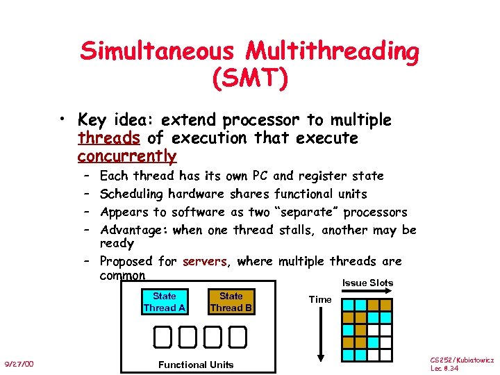 Simultaneous Multithreading (SMT) • Key idea: extend processor to multiple threads of execution that