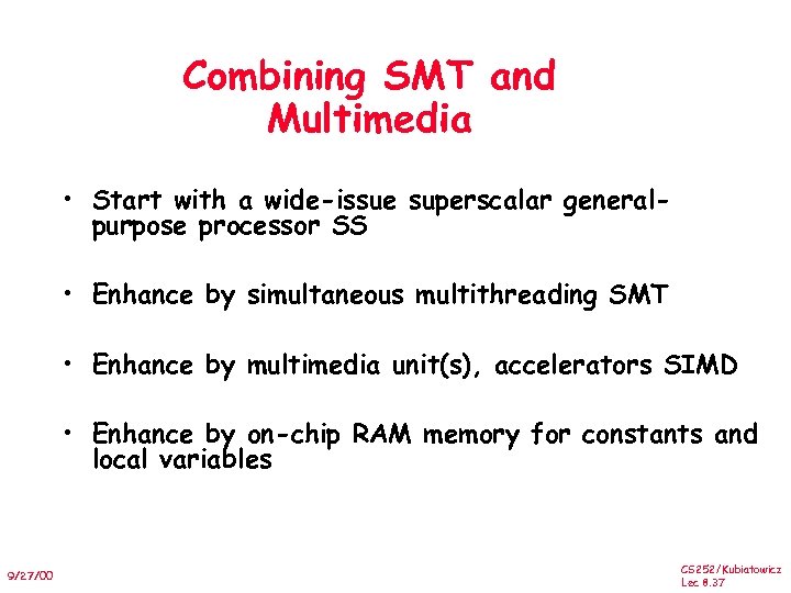 Combining SMT and Multimedia • Start with a wide-issue superscalar generalpurpose processor SS •