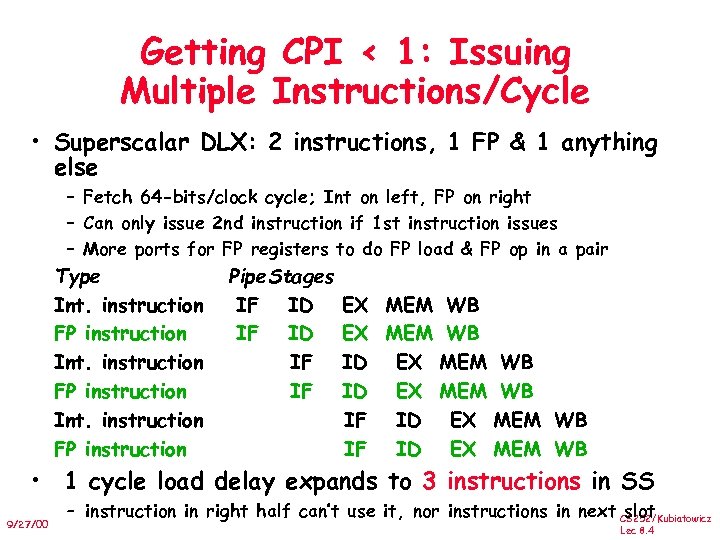 Getting CPI < 1: Issuing Multiple Instructions/Cycle • Superscalar DLX: 2 instructions, 1 FP