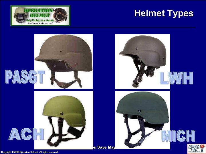 Helmet Types The Life You Save May Save Another! Copyright © 2008 Operation Helmet.