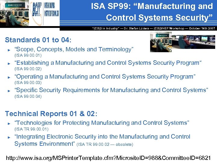 ISA SP 99: “Manufacturing and Control Systems Security” “(CS)2 in Industry” — Dr. Stefan