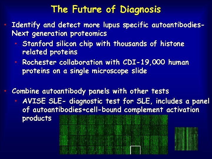 The Future of Diagnosis • Identify and detect more lupus specific autoantibodies. Next generation