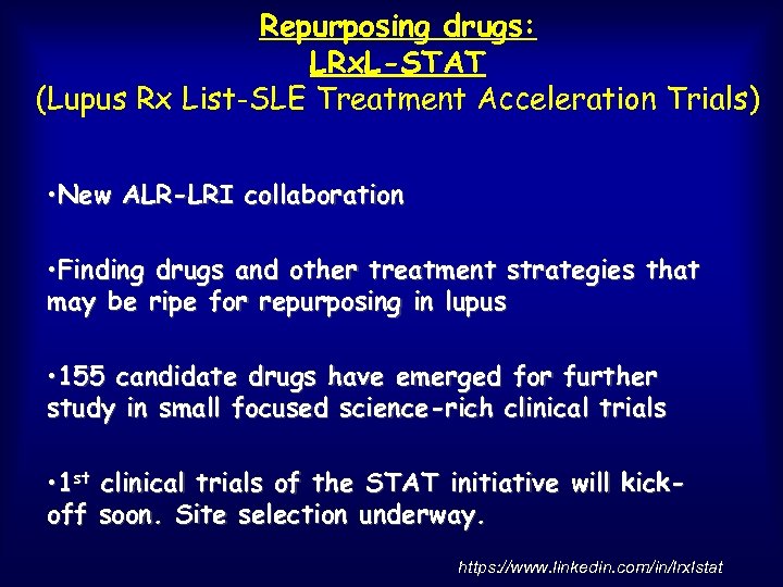 Repurposing drugs: LRx. L-STAT (Lupus Rx List-SLE Treatment Acceleration Trials) • New ALR-LRI collaboration