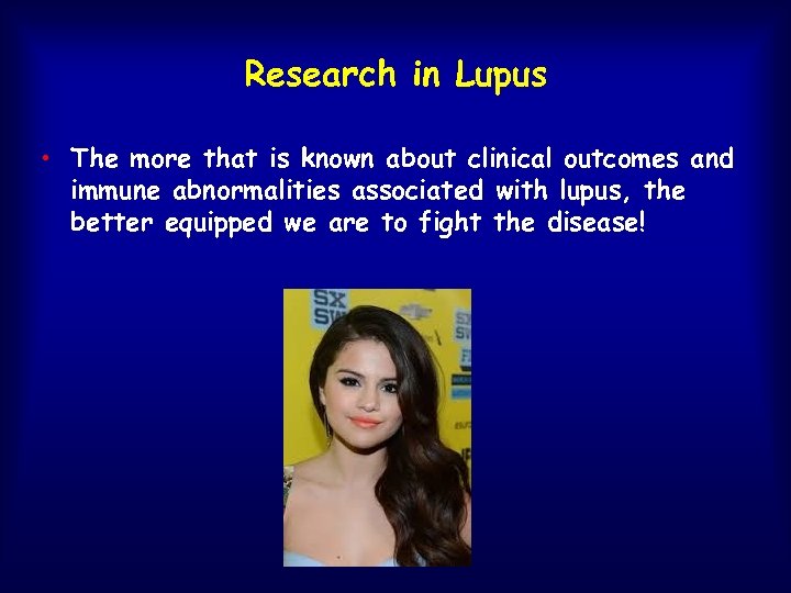 Research in Lupus • The more that is known about clinical outcomes and immune