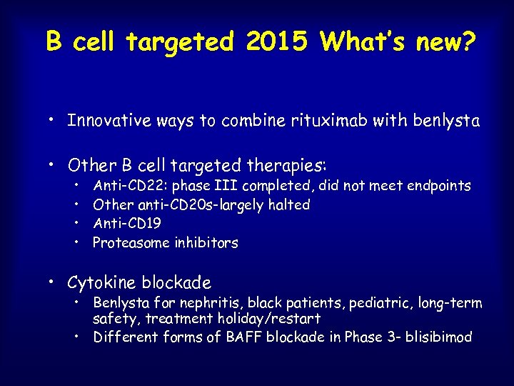 B cell targeted 2015 What’s new? • Innovative ways to combine rituximab with benlysta