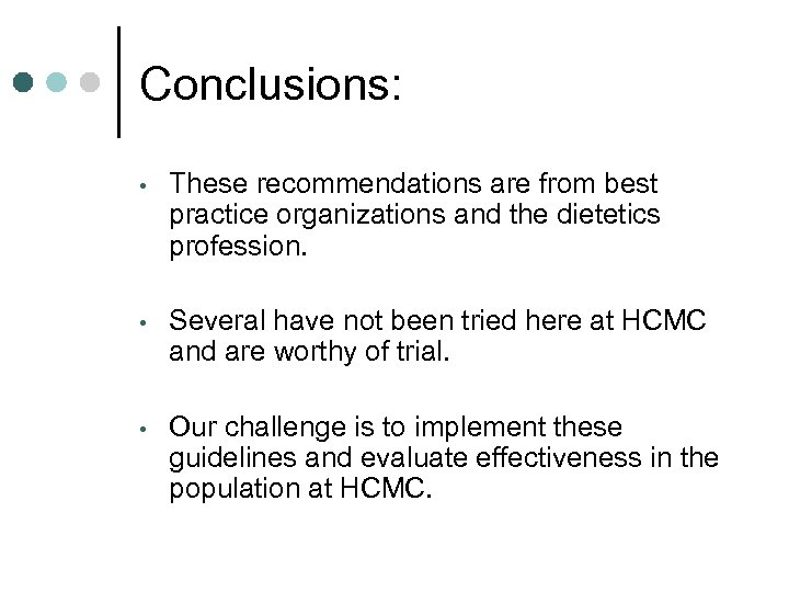 Conclusions: • These recommendations are from best practice organizations and the dietetics profession. •