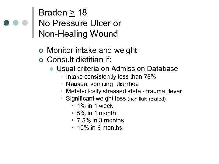 Braden > 18 No Pressure Ulcer or Non-Healing Wound ¢ ¢ Monitor intake and