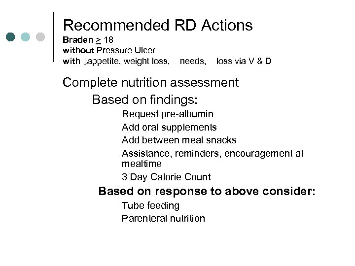 Recommended RD Actions Braden > 18 without Pressure Ulcer with ↓appetite, weight loss, needs,