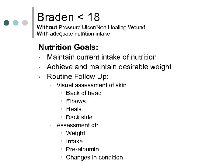 Braden < 18 Without Pressure Ulcer/Non Healing Wound With adequate nutrition intake Nutrition Goals: