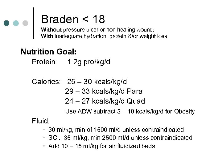 Braden < 18 Without pressure ulcer or non healing wound; With inadequate hydration, protein