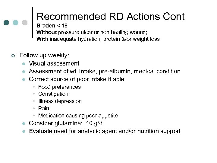 Recommended RD Actions Cont Braden < 18 Without pressure ulcer or non healing wound;