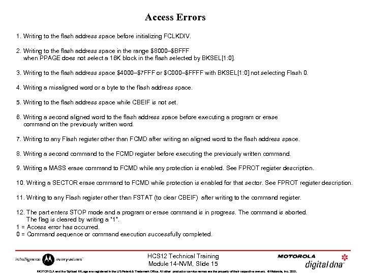 Access Errors 1. Writing to the flash address space before initializing FCLKDIV. 2. Writing