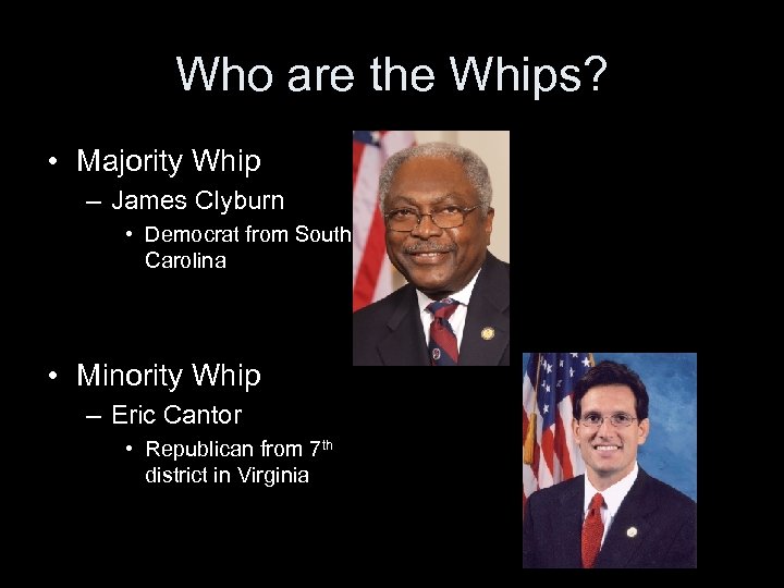 Who are the Whips? • Majority Whip – James Clyburn • Democrat from South