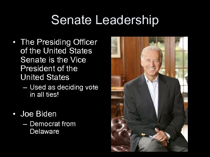 Senate Leadership • The Presiding Officer of the United States Senate is the Vice
