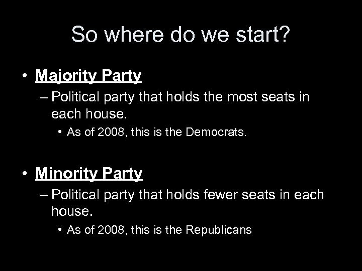 So where do we start? • Majority Party – Political party that holds the
