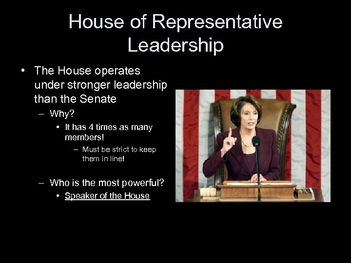 House of Representative Leadership • The House operates under stronger leadership than the Senate