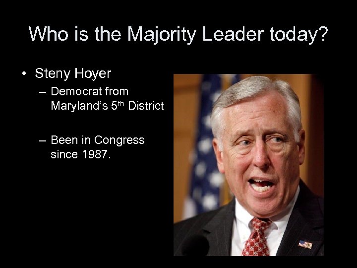Who is the Majority Leader today? • Steny Hoyer – Democrat from Maryland’s 5
