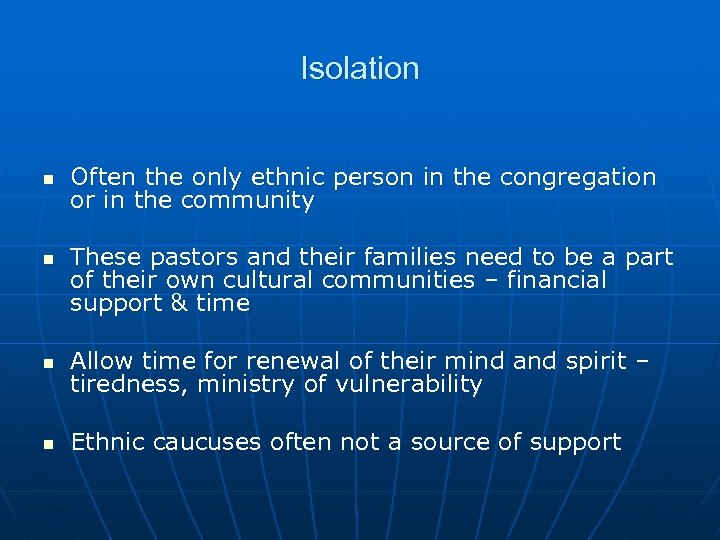 Isolation n n Often the only ethnic person in the congregation or in the