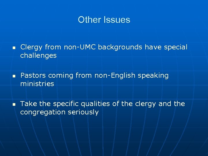 Other Issues n n n Clergy from non-UMC backgrounds have special challenges Pastors coming