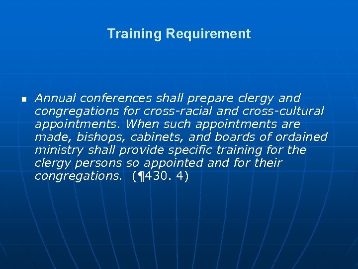 Training Requirement n Annual conferences shall prepare clergy and congregations for cross-racial and cross-cultural