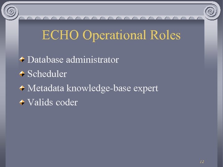 ECHO Operational Roles Database administrator Scheduler Metadata knowledge-base expert Valids coder 12 